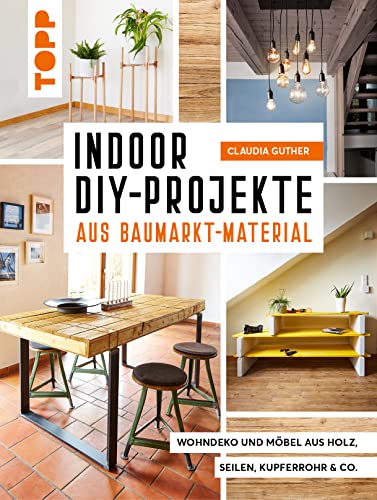 Indoor DIY-Projekte aus Baumarkt-Material: Wohndeko und Möbel aus Holz, Seil, Kupferrohr & Co. von Frech